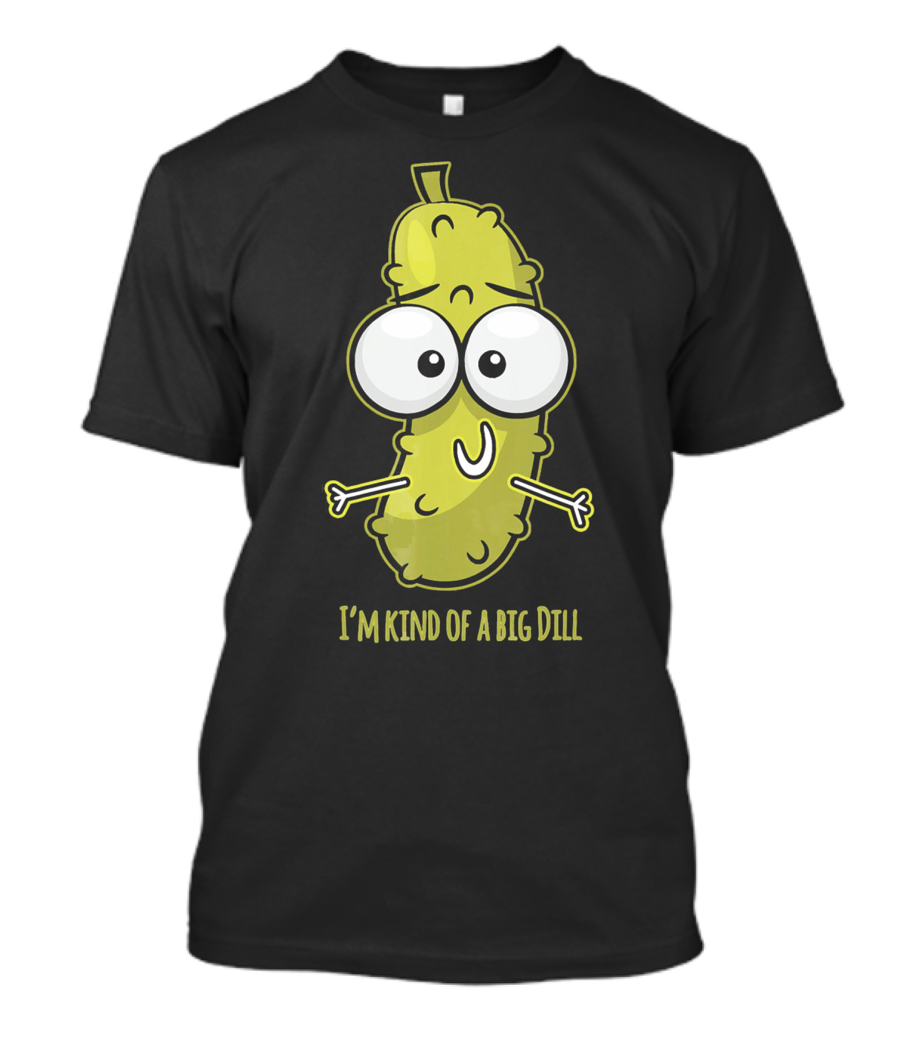 I'm Kind Of A Big Dill Pickle With Cartoon Eyes T-Shirt