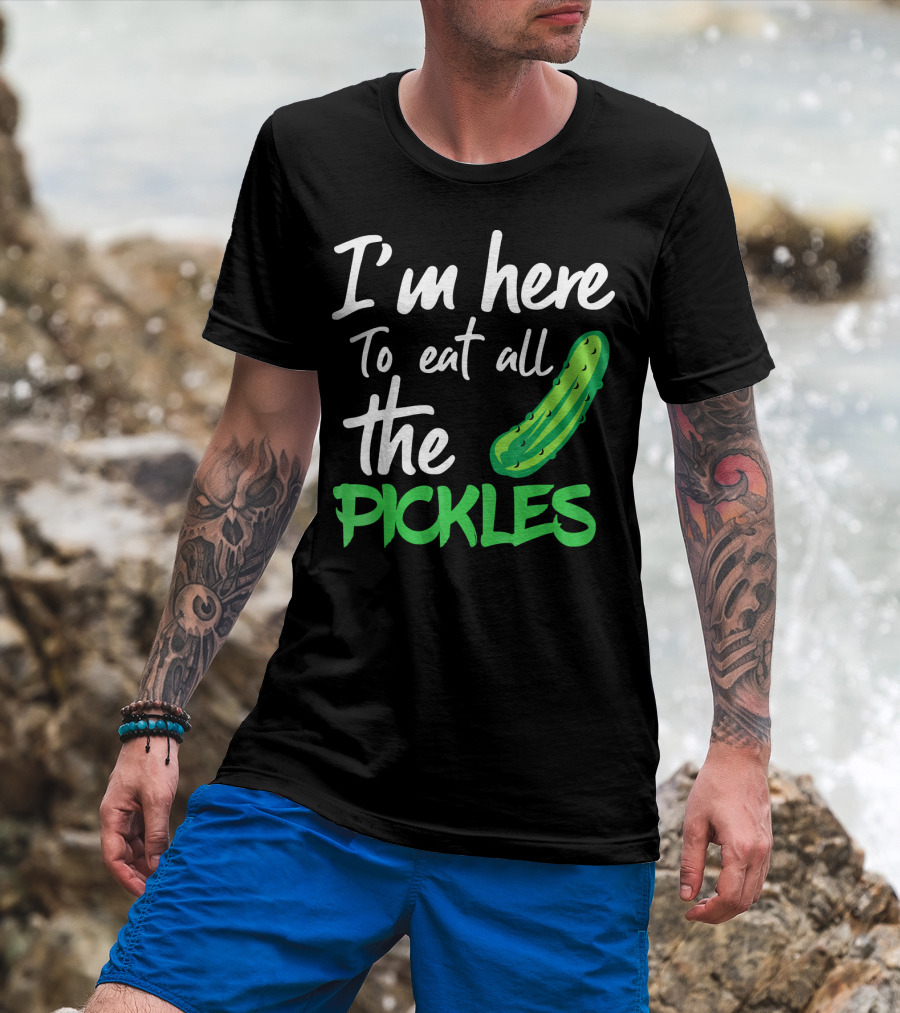 I'm Here To Eat All The Pickles Pickle Lover's Delight T-Shirt