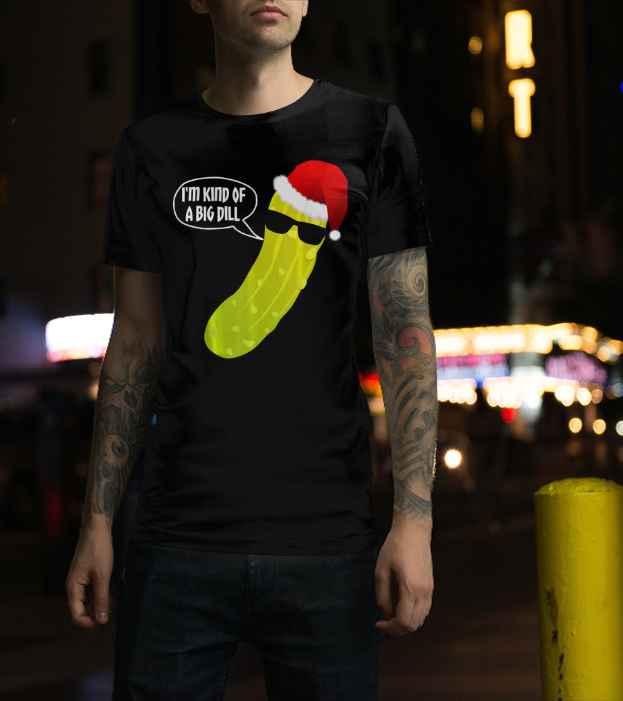 I'm Kind Of A Big Dill Funny Christmas Pickle T-Shirt