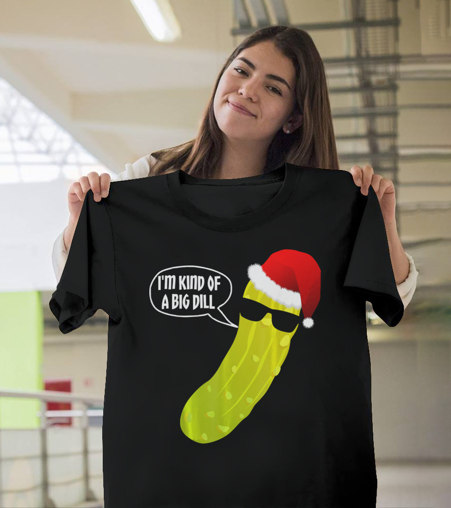 I'm Kind of a Big Dill Funny Christmas Pickle T-Shirt