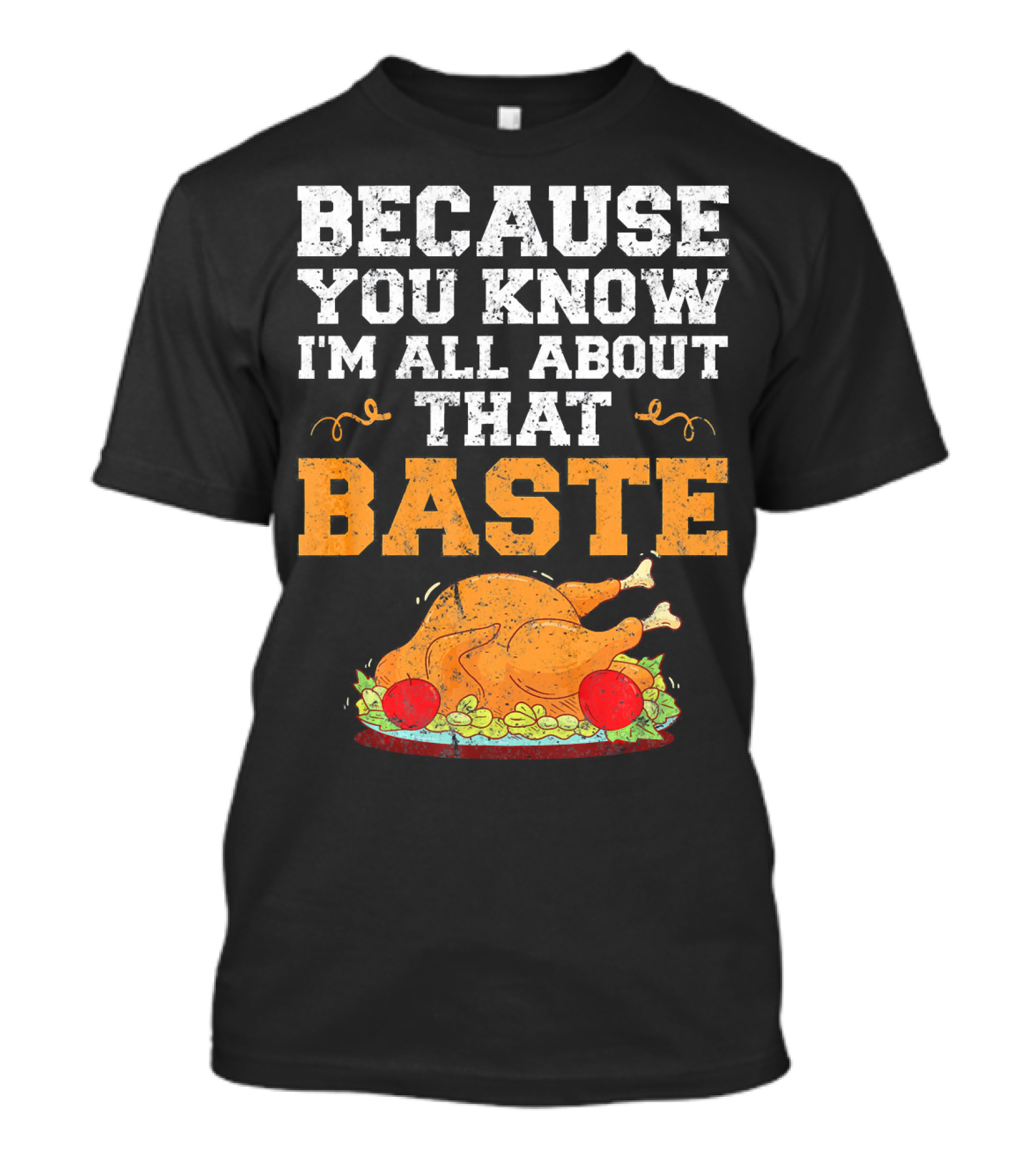 Because You Know I'm All About That Baste Turkey Pun T-Shirt
