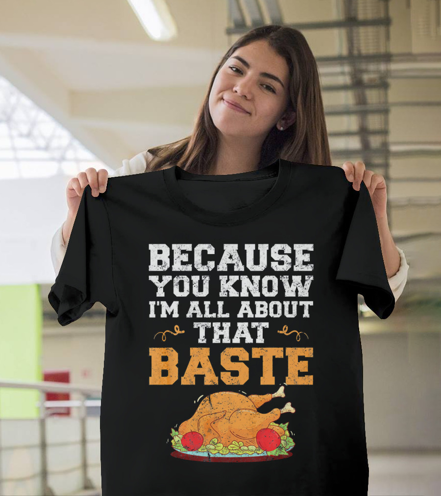 Because You Know I'm All About That Baste Turkey Pun T-Shirt
