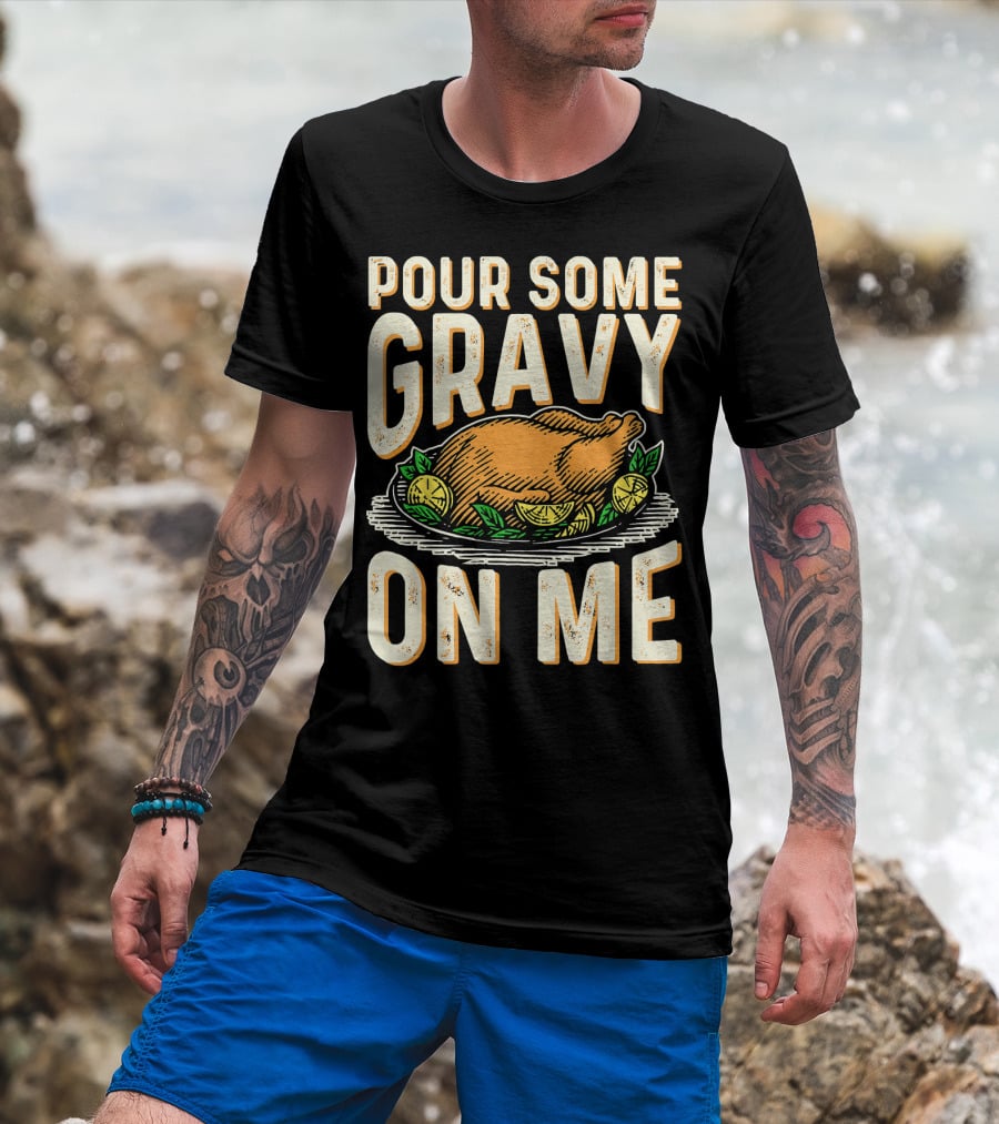 Pour Some Gravy On Me Turkey Funny Thank T-Shirt
