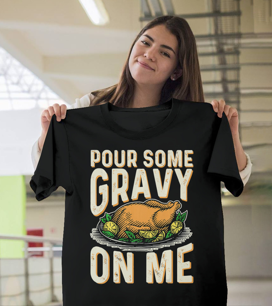 Pour Some Gravy On Me Turkey Funny Thank T-Shirt