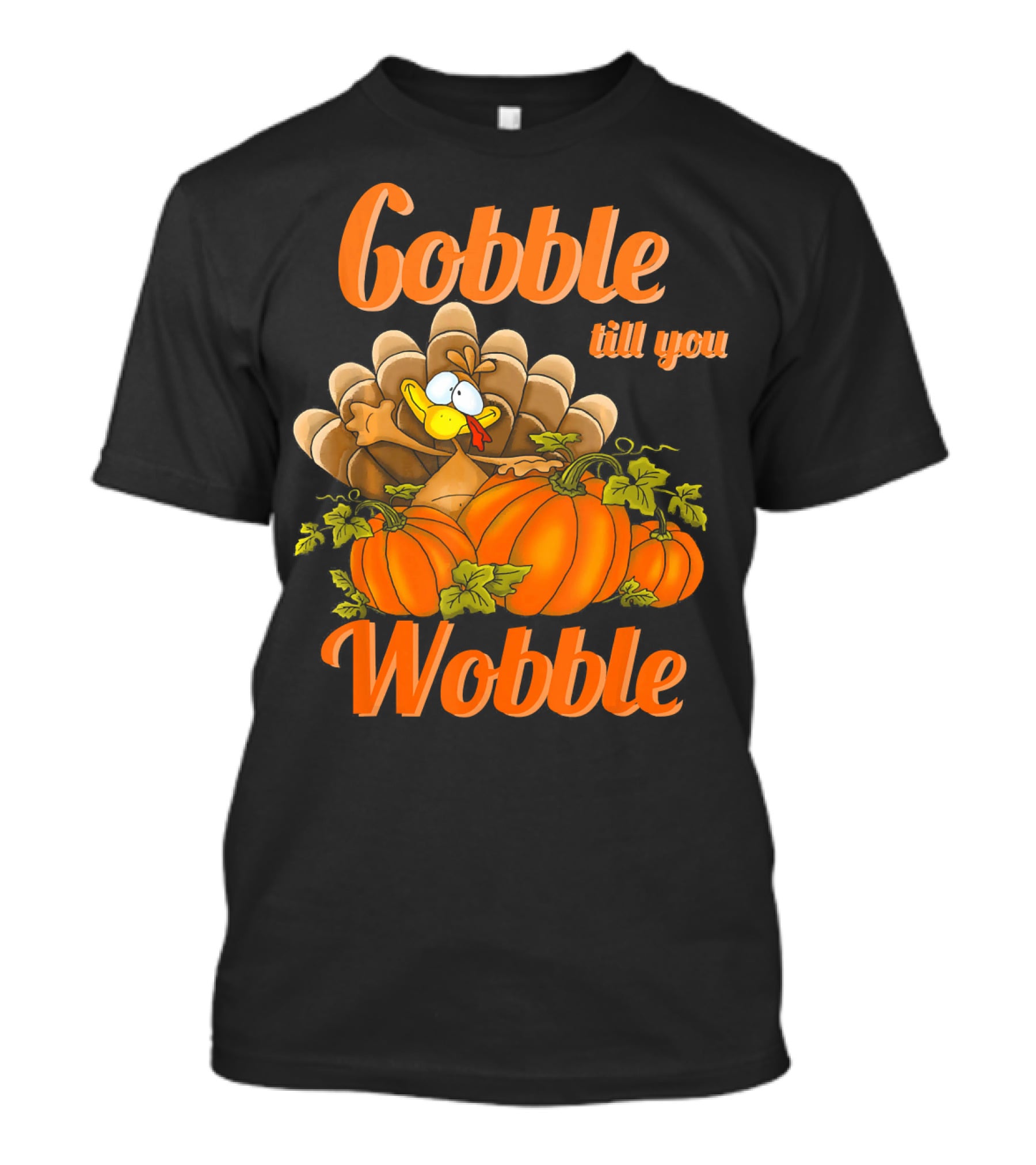 Gobble Till You Wobble Turkey With Pumpkins T-Shirt