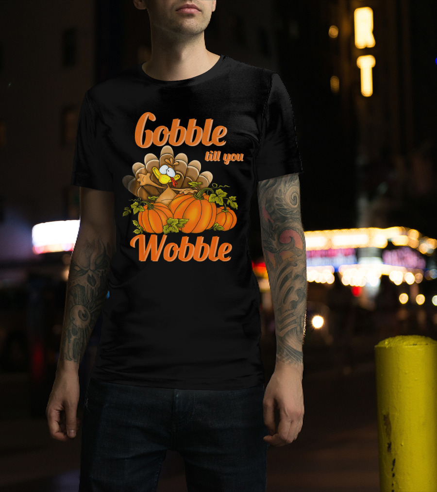 Gobble Till You Wobble Turkey With Pumpkins T-Shirt
