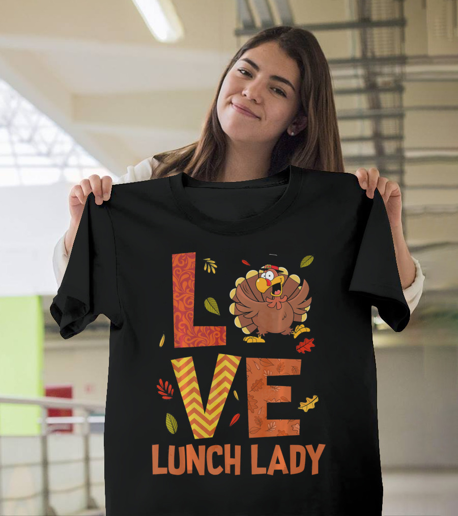 LOVE Lunch Lady Turkey Autumn Fall Thanksgiving T-Shirt