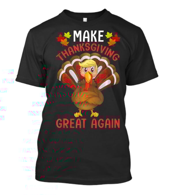 Make Thanksgiving Great Again Funny Turkey T-Shirt