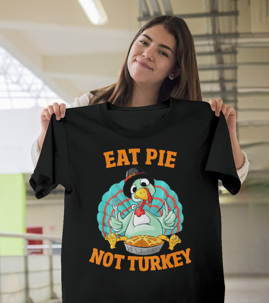 Eat Pie Not Turkey Vegetarian Thanksgiving T-Shirt
