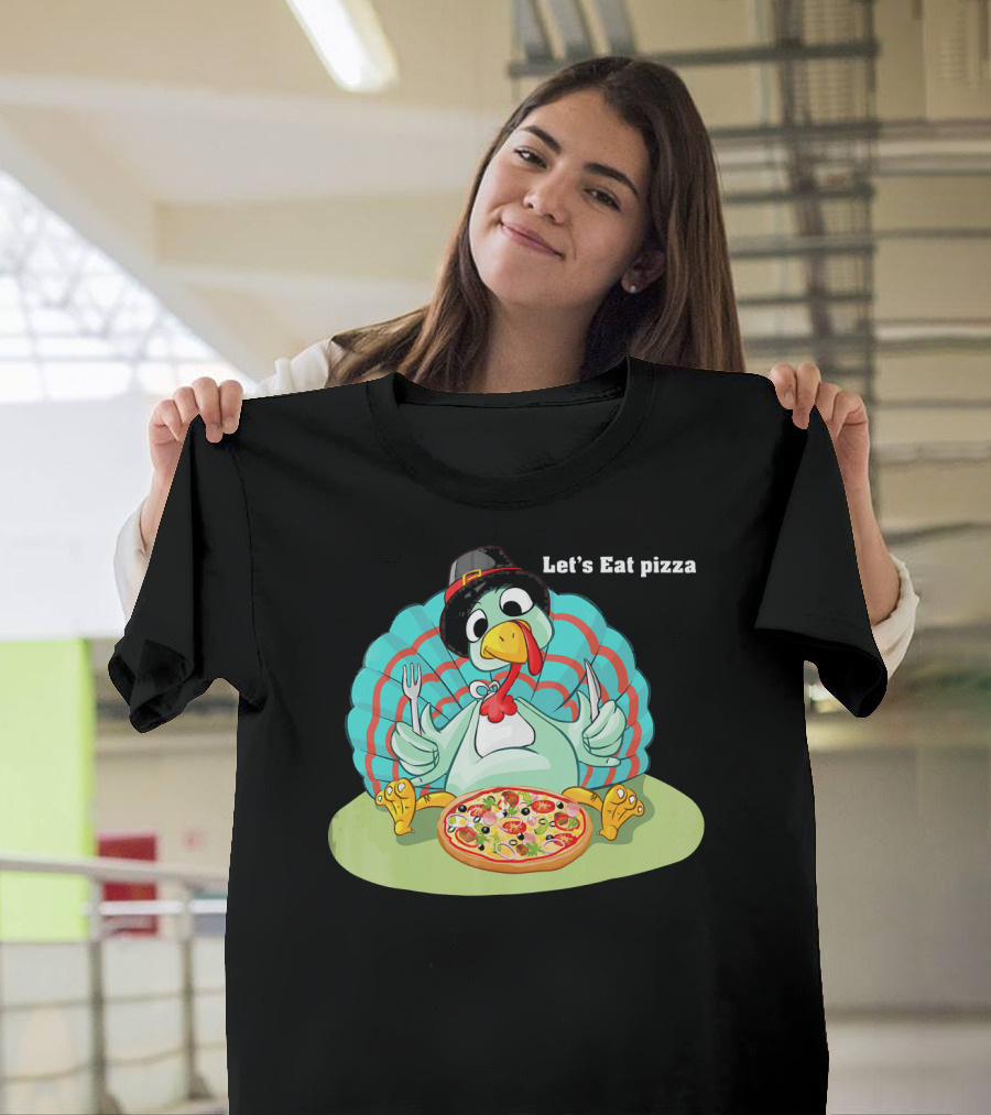 Let's Eat Pizza Turkey Thanksgiving Feast T-Shirt