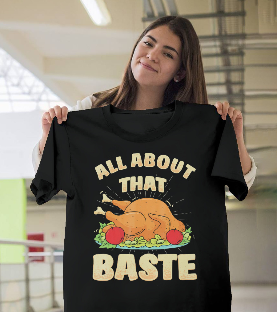 All About That Baste Thanksgiving Turkey Platter T-Shirt