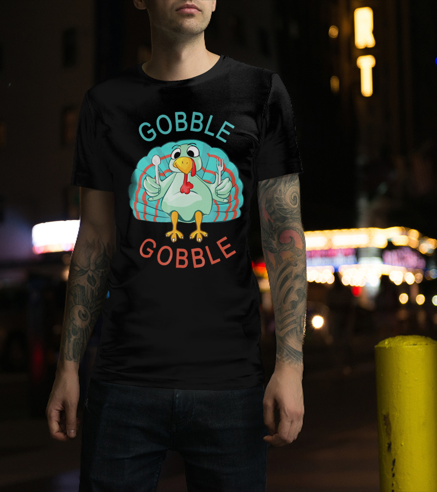 GOBBLE GOBBLE Thanksgiving Turkey Gobble T-Shirt