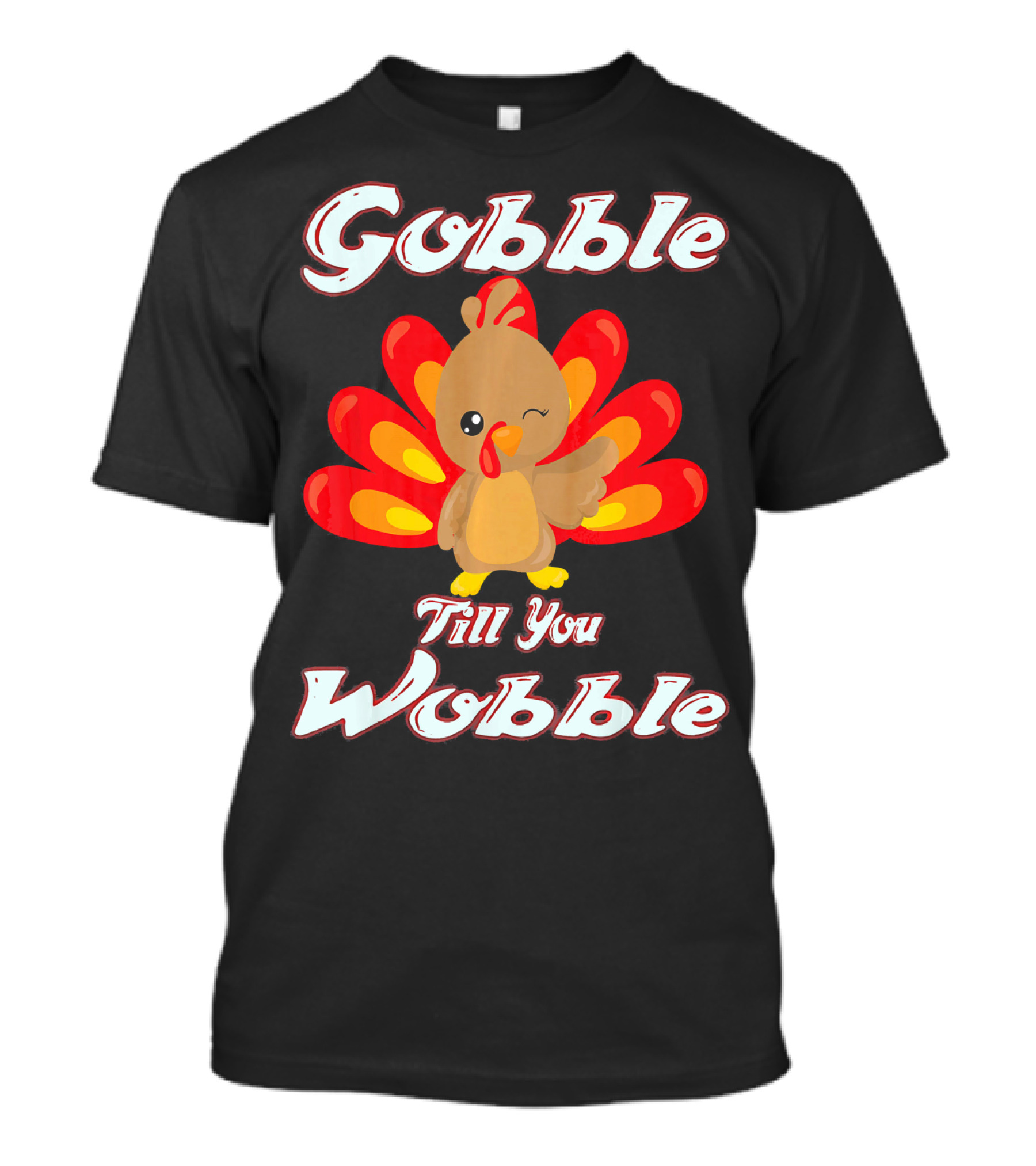 Gobble Till You Wobble Funny Turkey T-Shirt