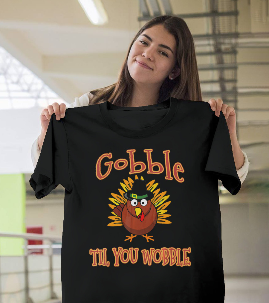Gobble Til You Wobble Turkey with Hat T-Shirt