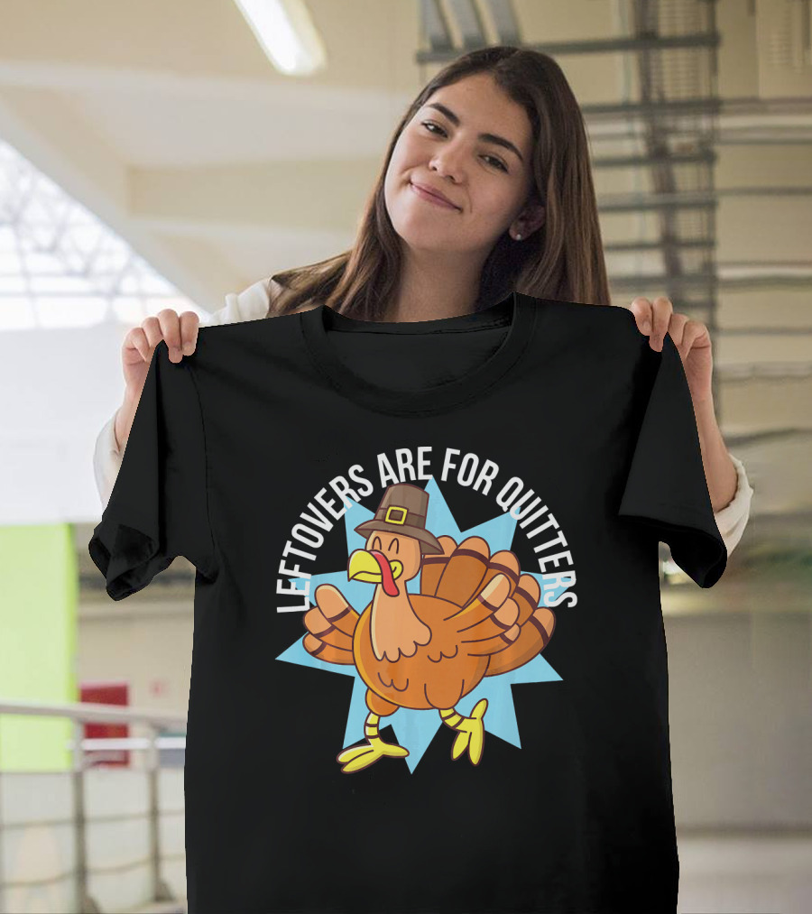 Funny Thanksgiving Leftovers Are For Quitters Turkey Cartoon T-Shirt