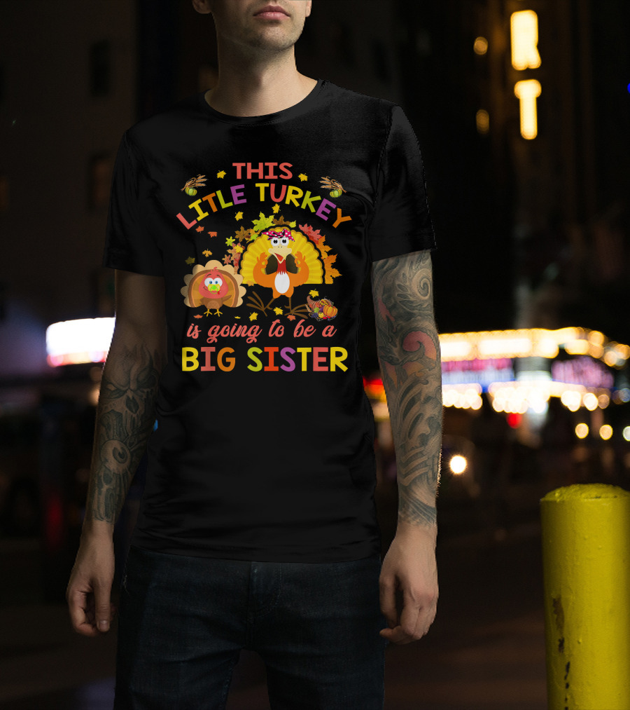 This Little Turkey Is Going To Be A Big Sister T-Shirt