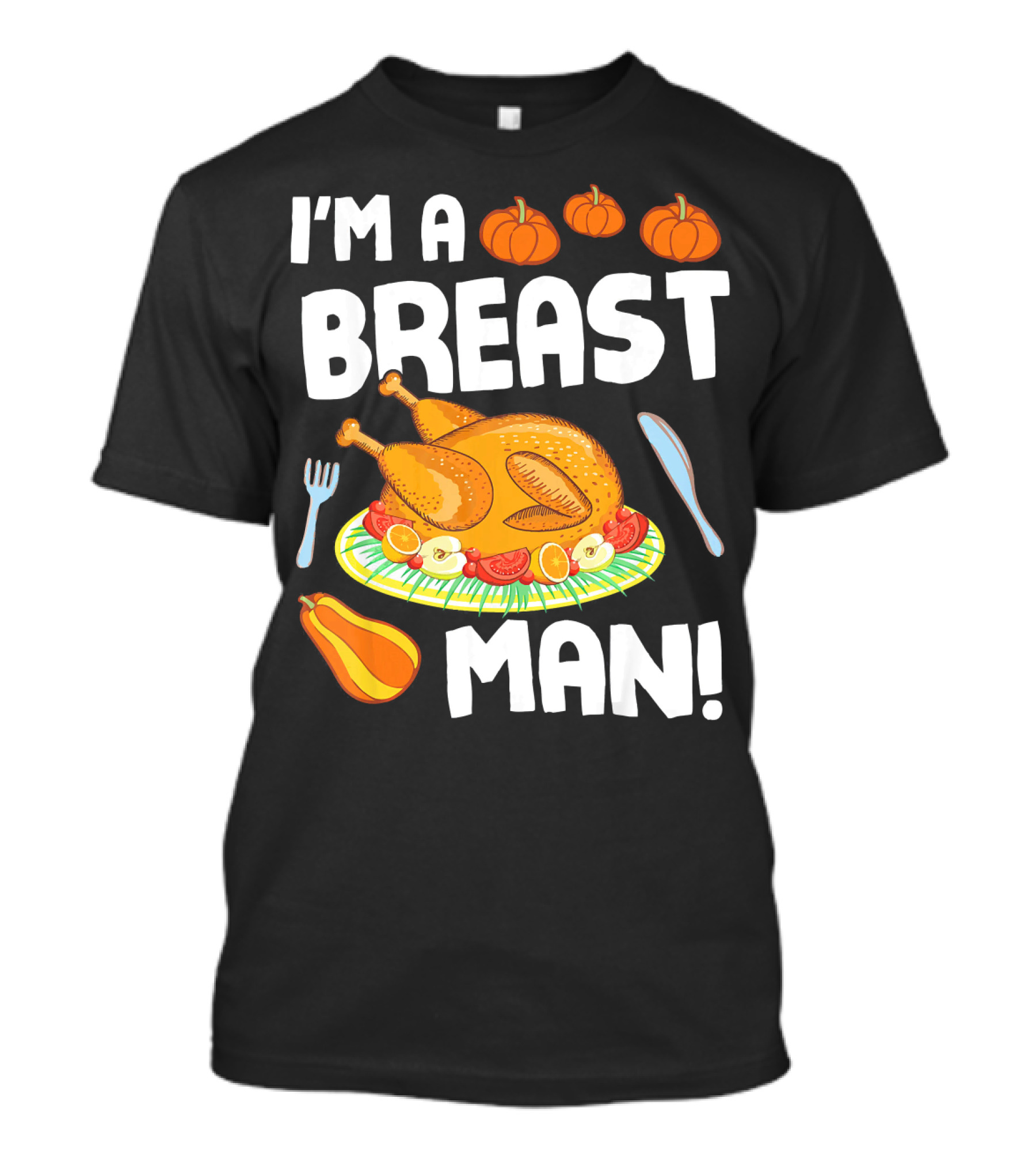 I'm A Breast Man Turkey Dish Eating Pumpkins Fall Decor T-Shirt