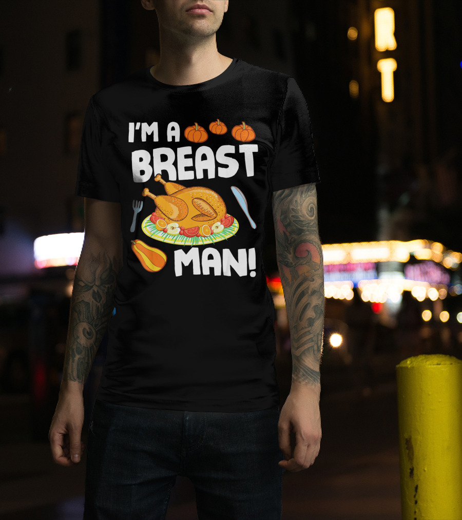 I'm A Breast Man Turkey Dish Eating Pumpkins Fall Decor T-Shirt