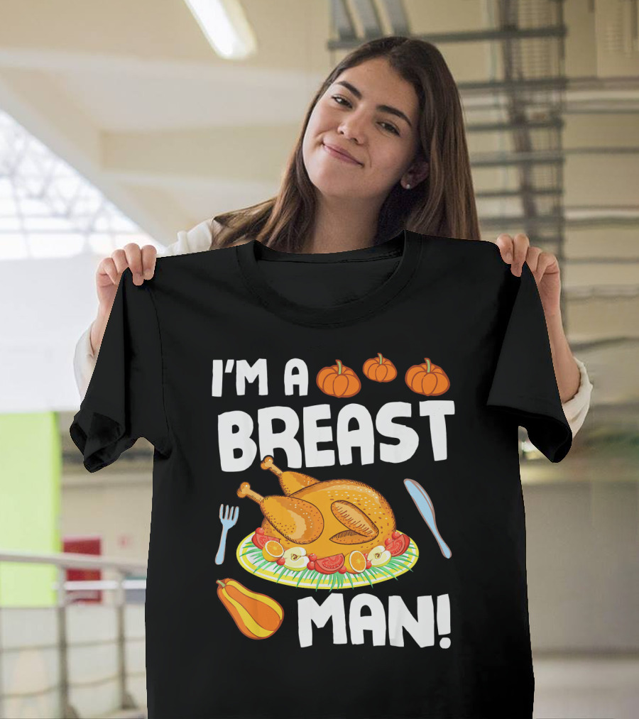 I'm A Breast Man Turkey Dish Eating Pumpkins Fall Decor T-Shirt