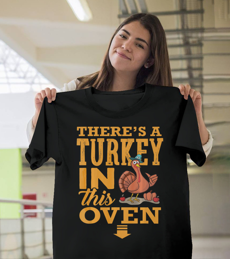 THERE'S A TURKEY IN THIS OVEN T-Shirt