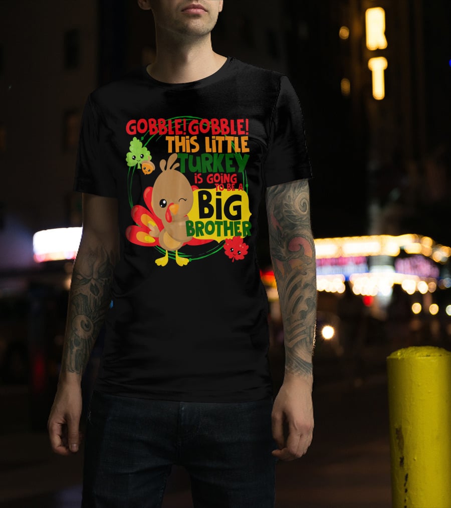Gobble Gobble This Little Turkey Is Going To Be A Big Brother T-Shirt