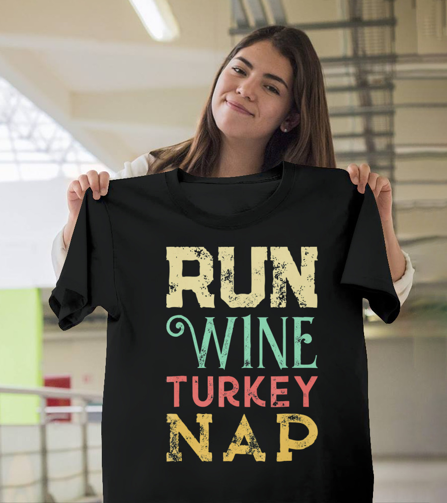 RUN WINE TURKEY NAP Shirt for Thanksgiving Holiday T-Shirt