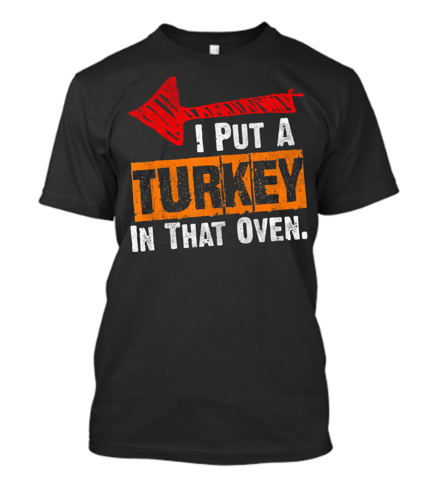 I Put A Turkey In That Oven Dad Thanksgiving Pre T-Shirt