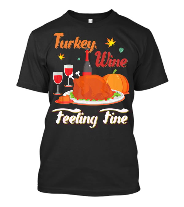 Turkey Wine Feeling Fine Thanksgiving Dinner Pumpkin Autumn Leaves T-Shirt