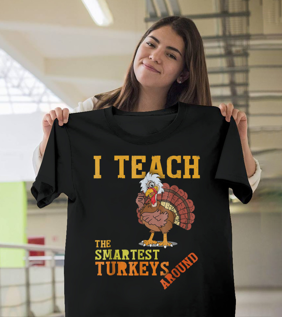 I Teach The Smartest Turkeys Around Funny Thanksgiving Mens T-Shirt