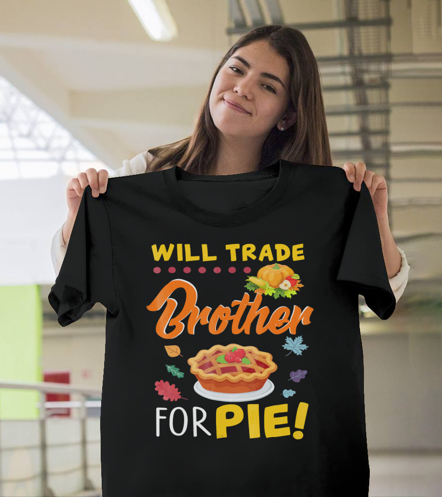 Will Trade Brother For Pie With Autumn Leaves And Pumpkin Graphics T-Shirt