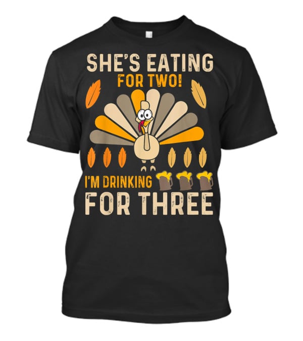 She's Eating For Two I'm Drinking For Three Turkey Thanksgiving Mens Pregnancy Announcement T-Shirt