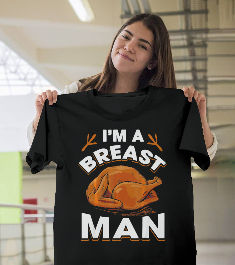 I'm A Breast Man Funny Thanksgiving Turkey T-Shirt