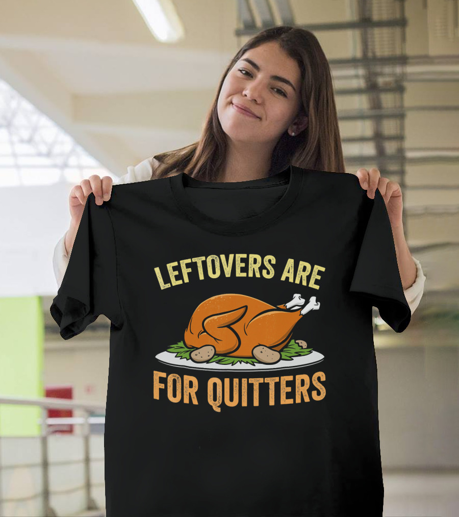 Thanksgiving Turkey Celebration Quote Leftovers Are For Quitters T-Shirt