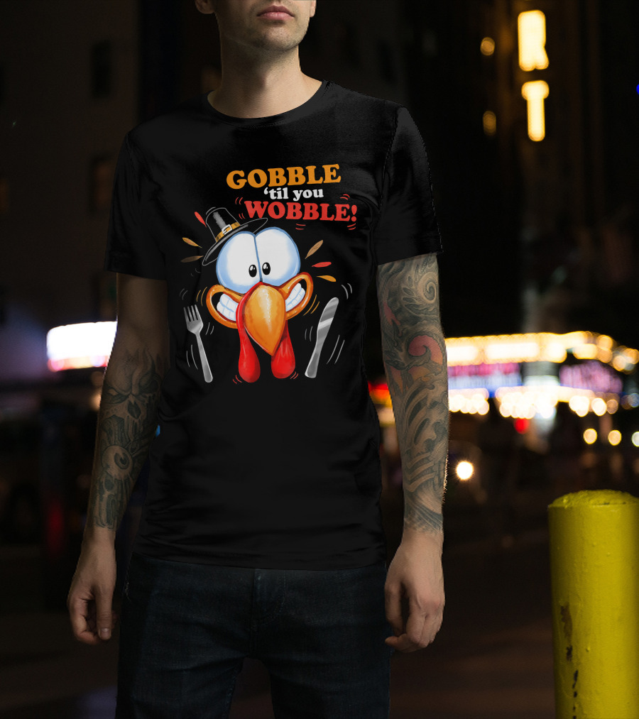 GOBBLE 'Til You WOBBLE Cartoon Turkey With Pilgrim Hat And Utensils T-Shirt