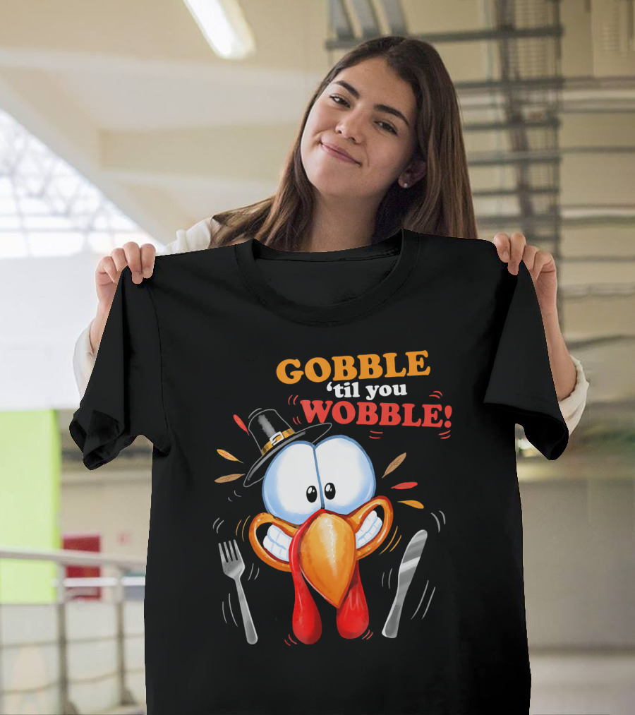 GOBBLE 'Til You WOBBLE Cartoon Turkey with Pilgrim Hat and Utensils T-Shirt