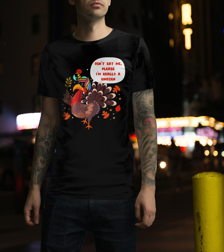 Don't Eat Me Please I'm Really A Unicorn Turkey T-Shirt