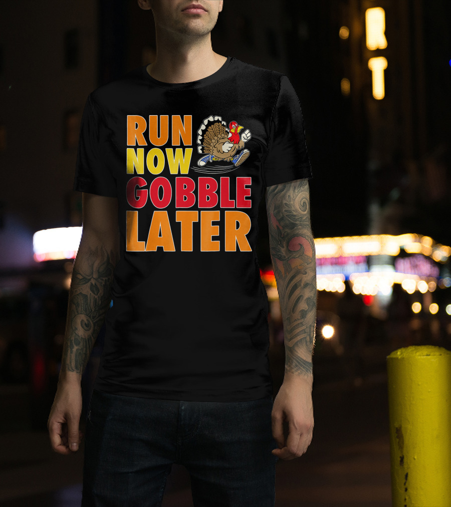 Run Now Gobble Later Turkey Running Shoes T-Shirt