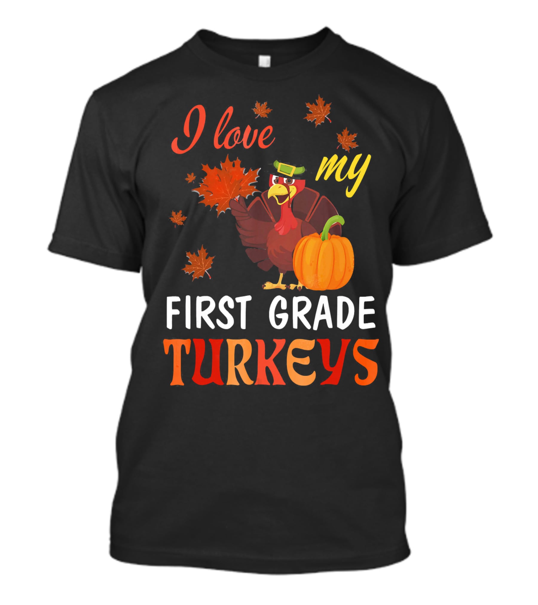 I Love My First Grade Turkeys Thanksgiving 1st Grade Classroom Fun T-Shirt