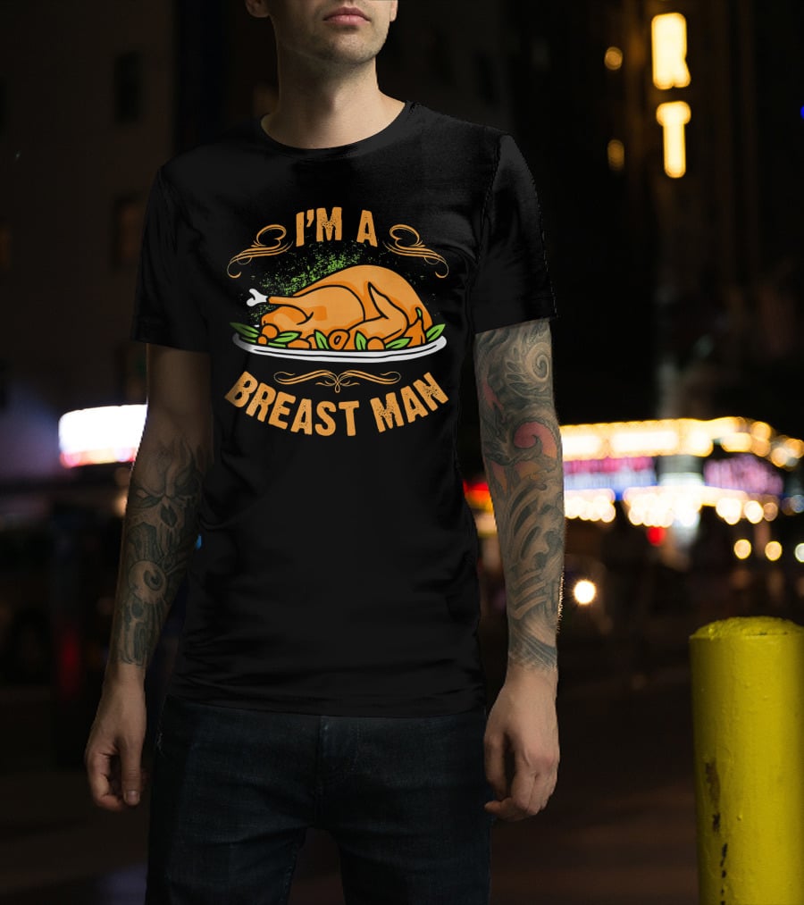 I'm A Breast Man Funny Thanksgiving Dinner Turkey T-Shirt