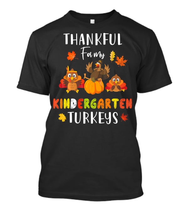 Thankful For My Kindergarten Turkeys With Colorful Leaves T-Shirt