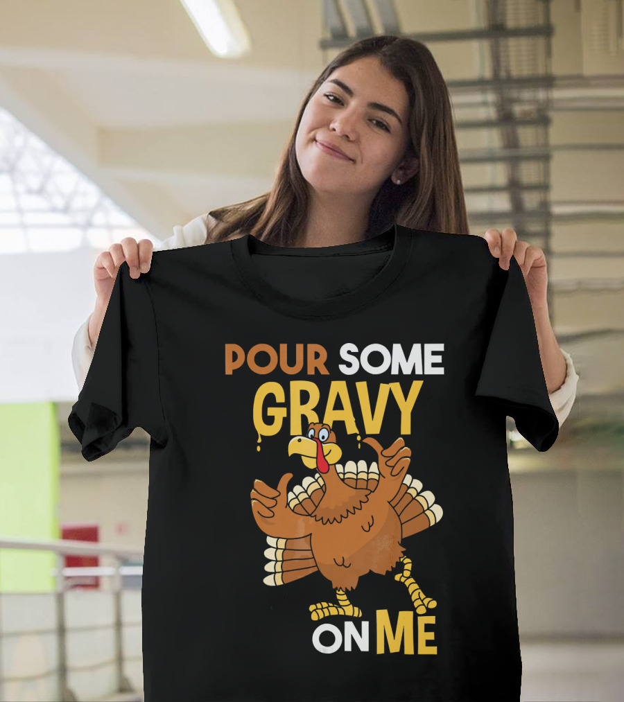 Funny Thanksgiving Cute Turkey Pour Some Gravy On Me T-Shirt