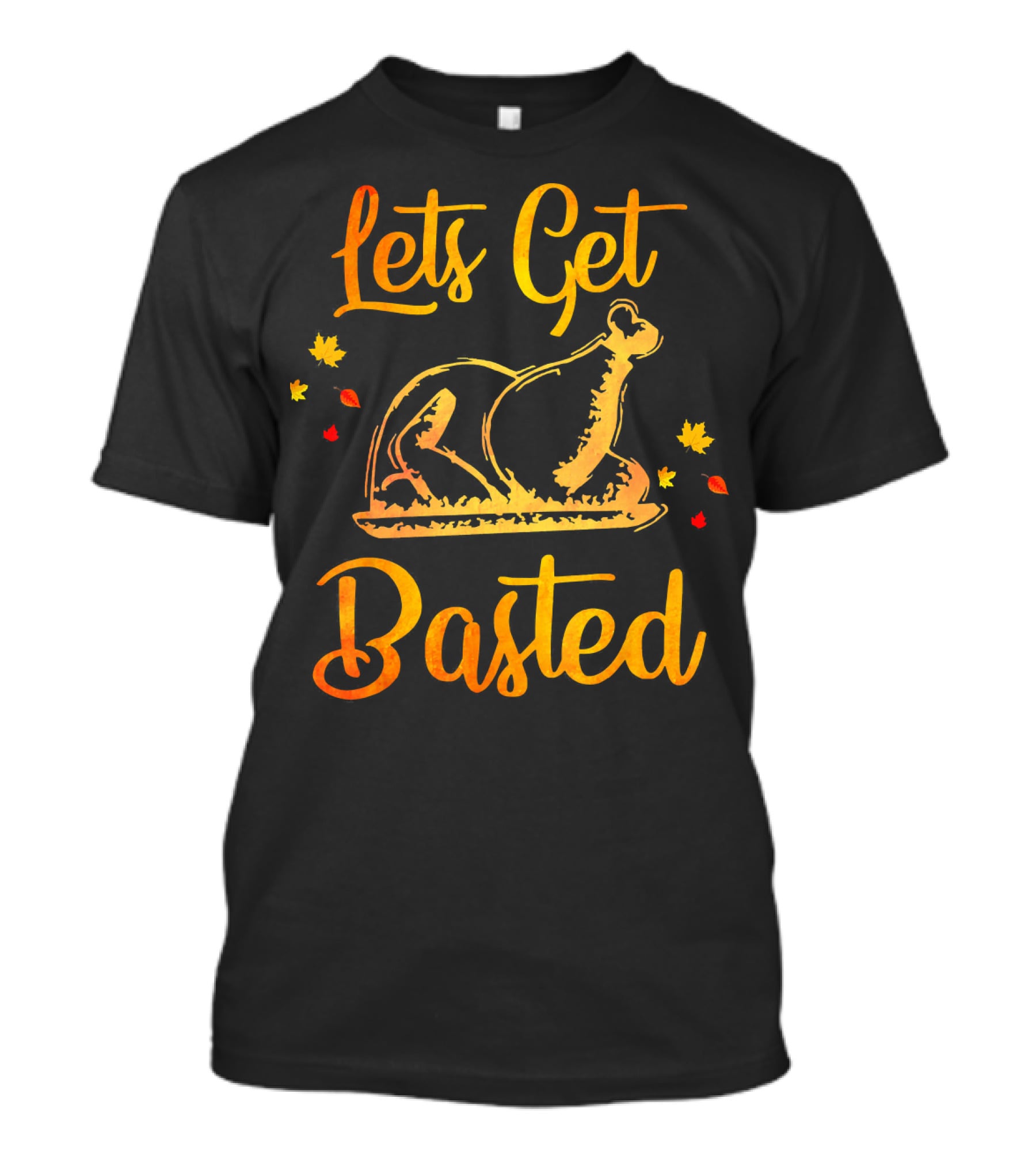 Lets Get Basted Thanksgiving Turkey Leaves T-Shirt