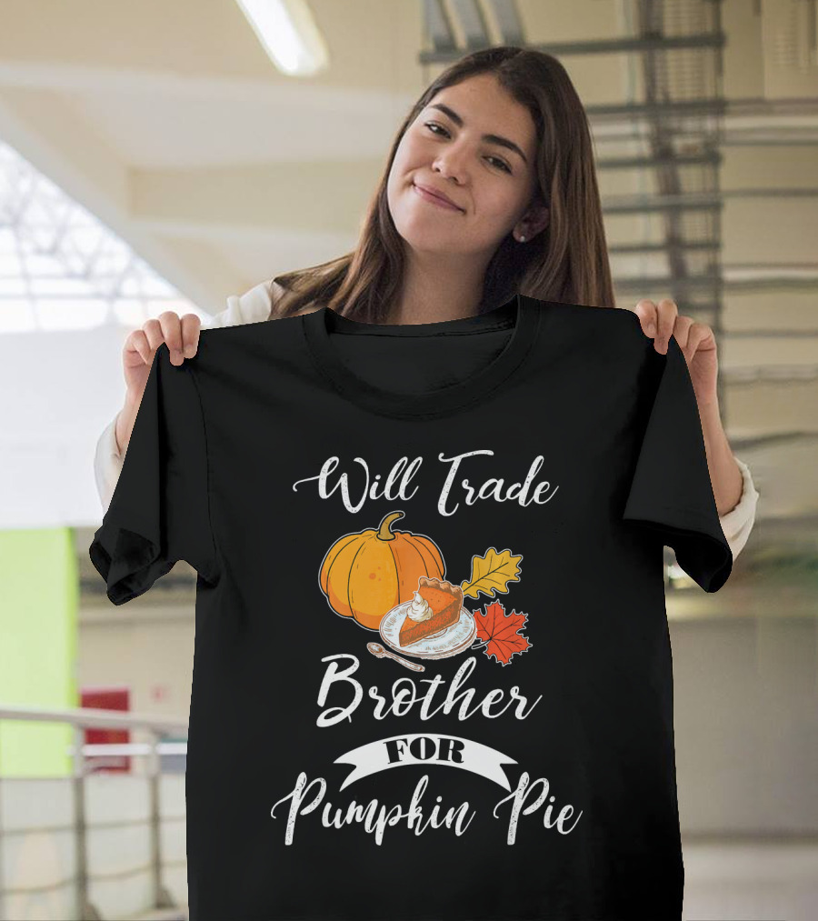 Will Trade Brother For Pumpkin Pie T-Shirt