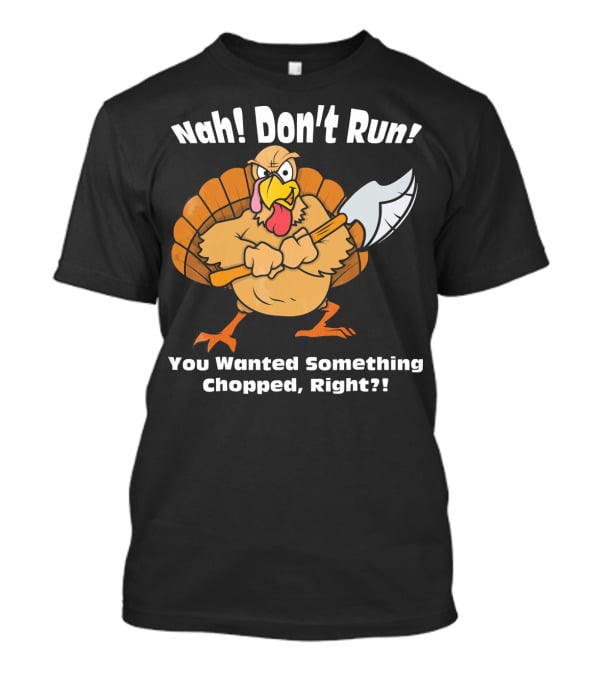 Nah Don't Run Funny Vegan Thanksgiving Turkey Chopped T-Shirt