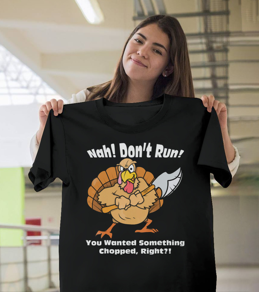 Nah Don't Run Funny Vegan Thanksgiving Turkey Chopped T-Shirt