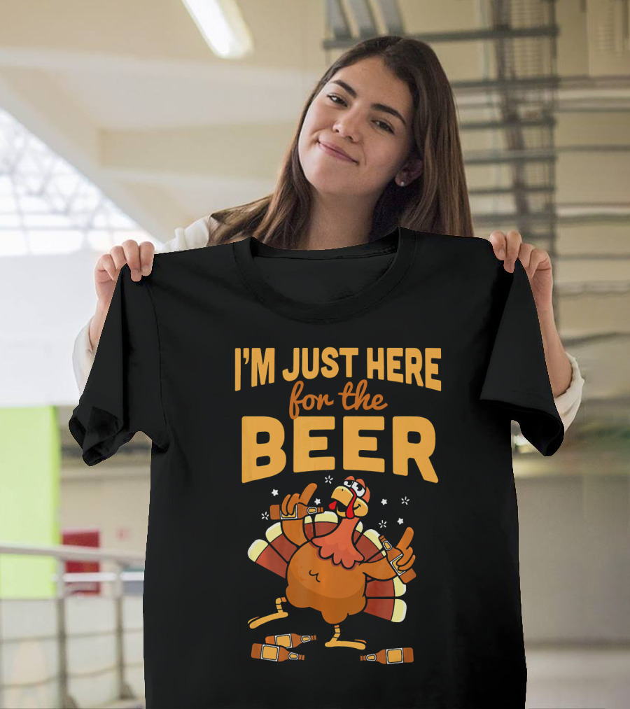 I'm Just Here for the Beer Thanksgiving Turkey Humor T-Shirt