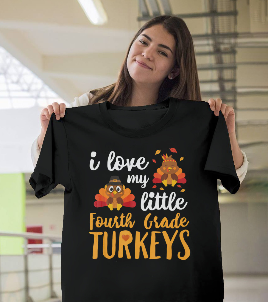 I Love My Little Fourth Grade Turkeys Thanksgiving Cute Turkey T-Shirt