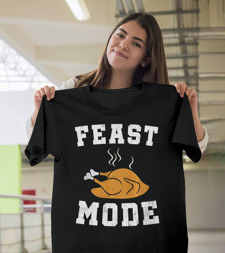 Feast Mode Turkey Funny Happy Thanksgiving T-Shirt