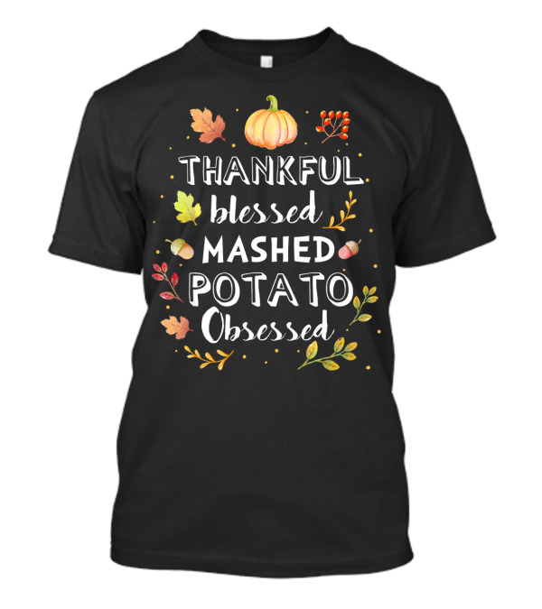 Thankful Blessed Mashed Potato Obsessed Pumpkin Leaf Acorn Autumn T-Shirt