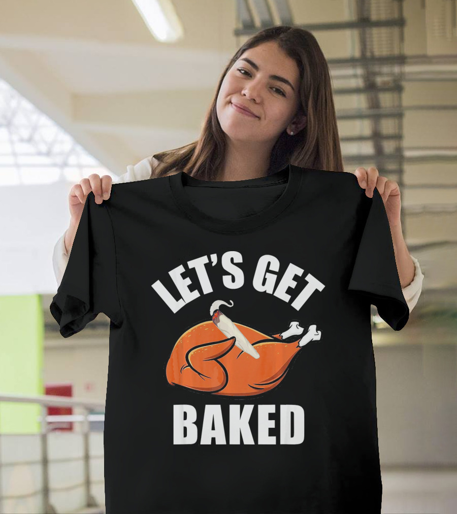 Mens Womens Funny Let's Get Baked Turkey Thanksgiving Humor T-Shirt